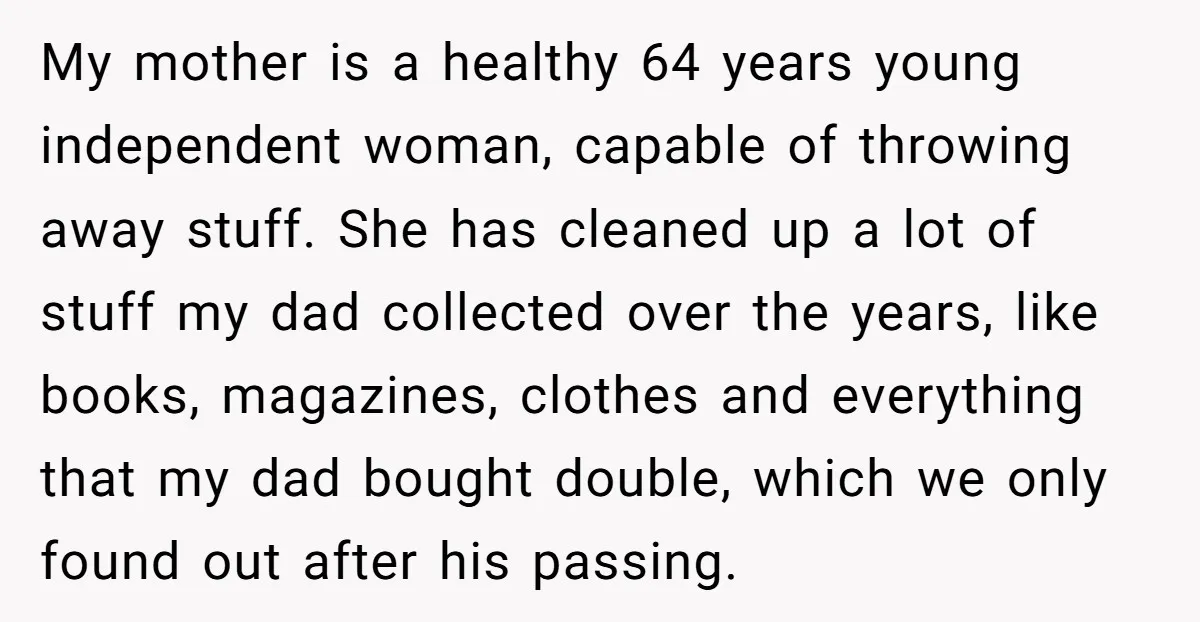 My mother is a healthy 64 years young independent woman, capable of throwing away stuff. She has cleaned up a lot of stuff my dad collected over the years, like...