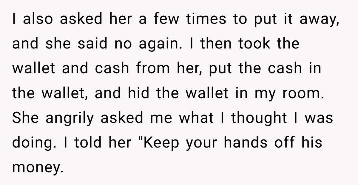 I also asked her a few times to put it away, and she said no again. I then took the wallet and cash from her, put the cash in the...