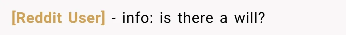 [Reddit User] − info: is there a will?