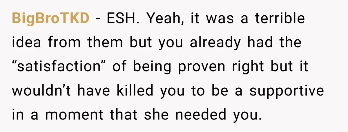 BigBroTKD − ESH. Yeah, it was a terrible idea from them but you already had the “satisfaction” of being proven right but it wouldn’t have killed you to be a...