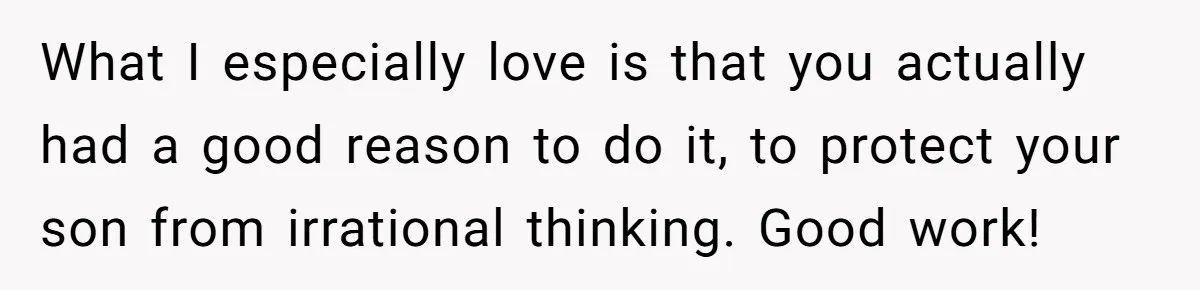 What I especially love is that you actually had a good reason to do it, to protect your son from irrational thinking. Good work!