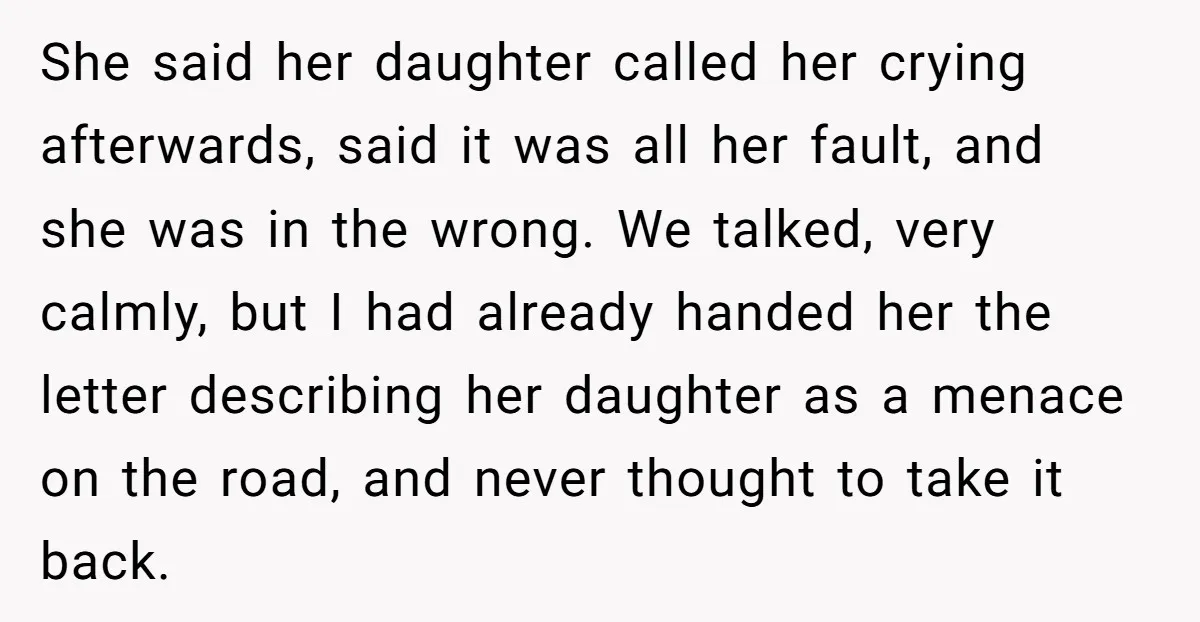She said her daughter called her crying afterwards, said it was all her fault, and she was in the wrong. We talked, very calmly, but I had already handed her...