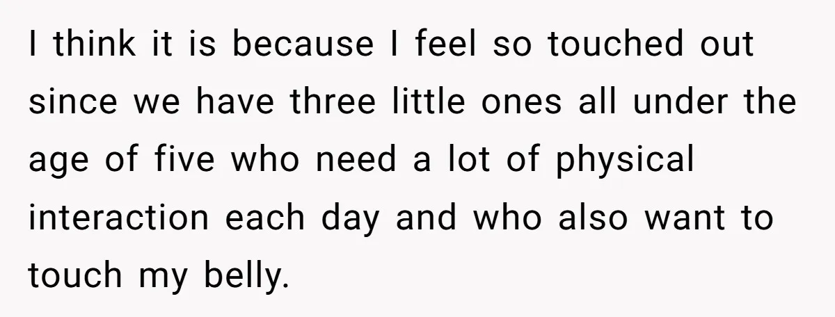 I think it is because I feel so touched out since we have three little ones all under the age of five who need a lot of physical interaction each...