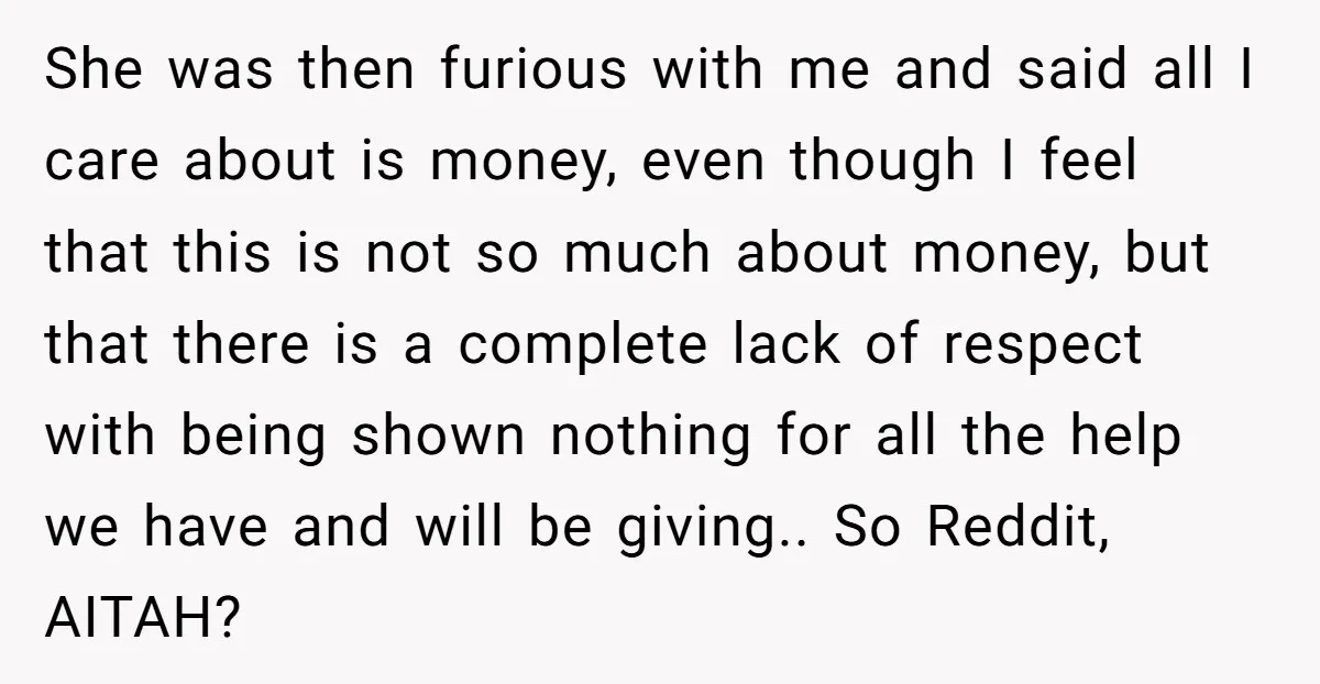 She was then furious with me and said all I care about is money, even though I feel that this is not so much about money, but that there is...