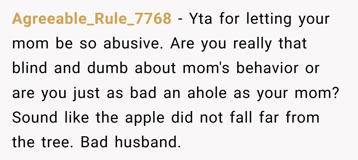 Agreeable_Rule_7768 - Yta for letting your mom be so abusive. Are you really that blind and dumb about mom's behavior or are you just as bad an ahole as your...