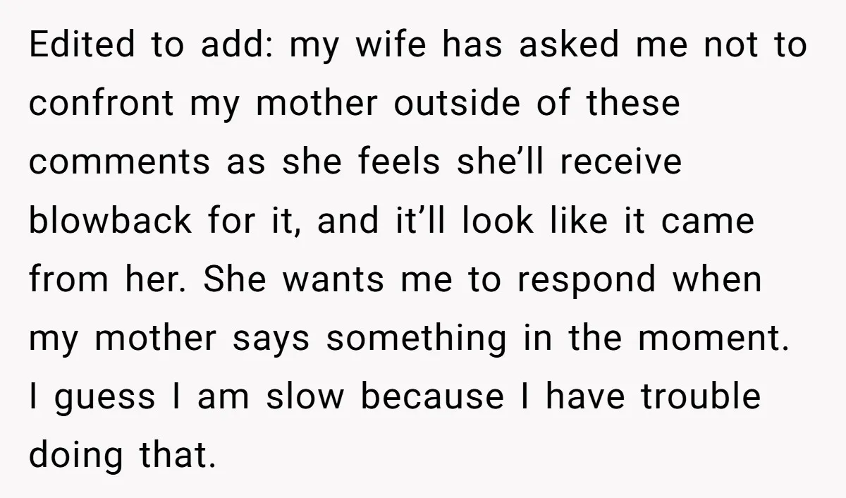 Edited to add: my wife has asked me not to confront my mother outside of these comments as she feels she’ll receive blowback for it, and it’ll look like it...