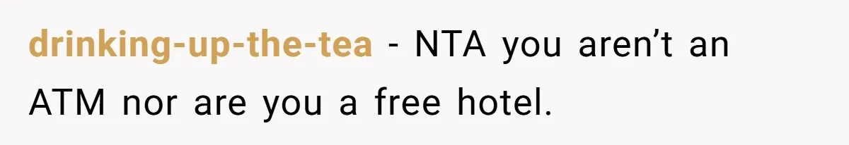 drinking-up-the-tea − NTA you aren’t an ATM nor are you a free hotel.