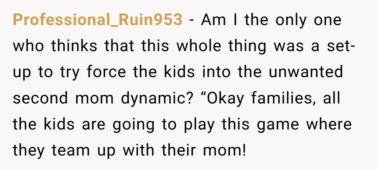 Professional_Ruin953 - Am I the only one who thinks that this whole thing was a set-up to try force the kids into the unwanted second mom dynamic? “Okay families, all...