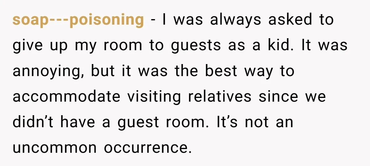 soap---poisoning − I was always asked to give up my room to guests as a kid. It was annoying, but it was the best way to accommodate visiting relatives since...