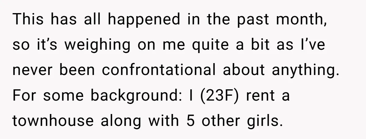 This has all happened in the past month, so it’s weighing on me quite a bit as I’ve never been confrontational about anything. For some background: I (23F) rent a...