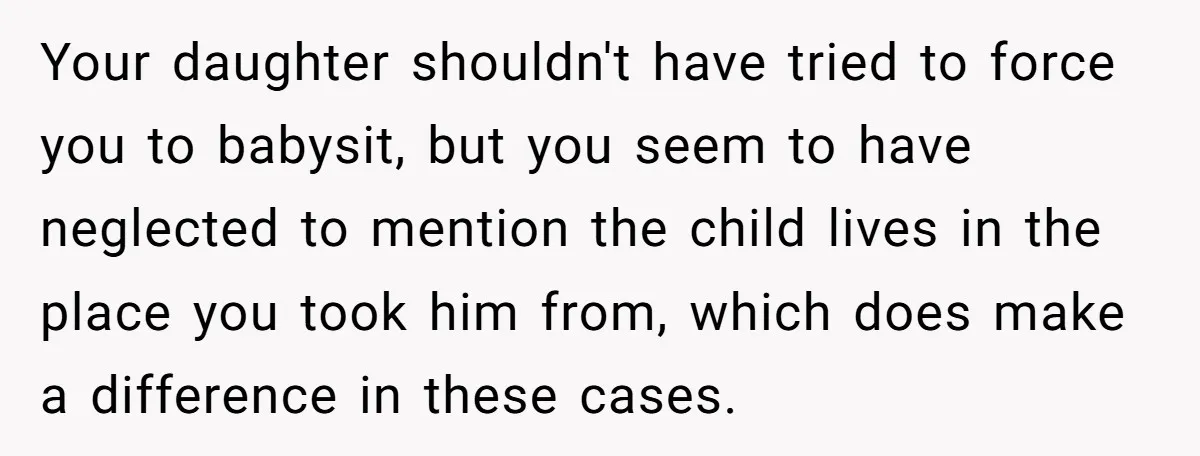 Your daughter shouldn't have tried to force you to babysit, but you seem to have neglected to mention the child lives in the place you took him from, which does...