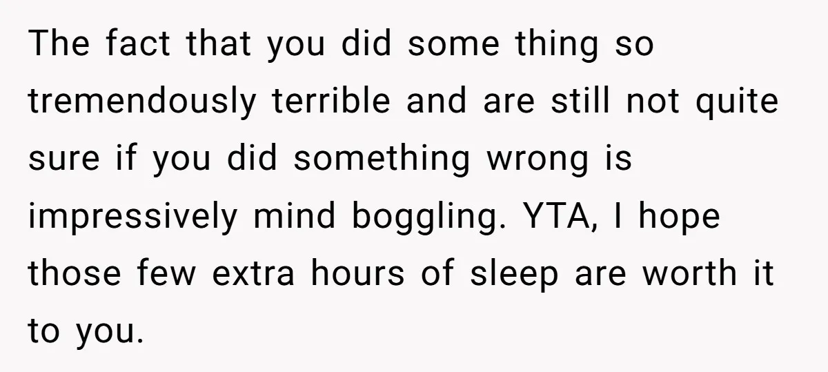 The fact that you did some thing so tremendously terrible and are still not quite sure if you did something wrong is impressively mind boggling. YTA, I hope those few...