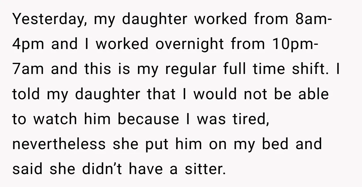 Yesterday, my daughter worked from 8am-4pm and I worked overnight from 10pm-7am and this is my regular full time shift. I told my daughter that I would not be able...