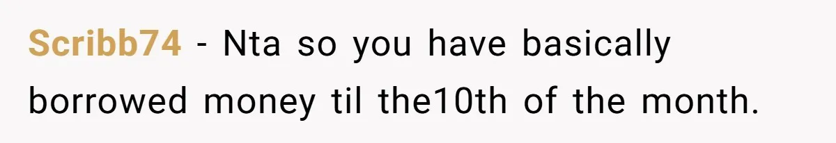Scribb74 − Nta so you have basically borrowed money til the10th of the month.