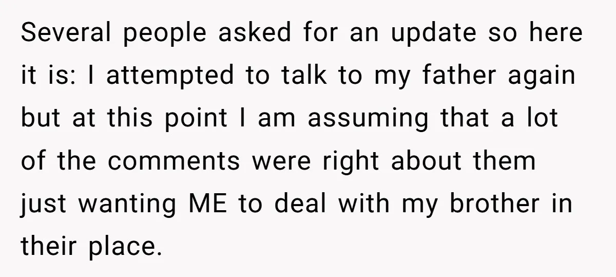 Several people asked for an update so here it is: I attempted to talk to my father again but at this point I am assuming that a lot of the...