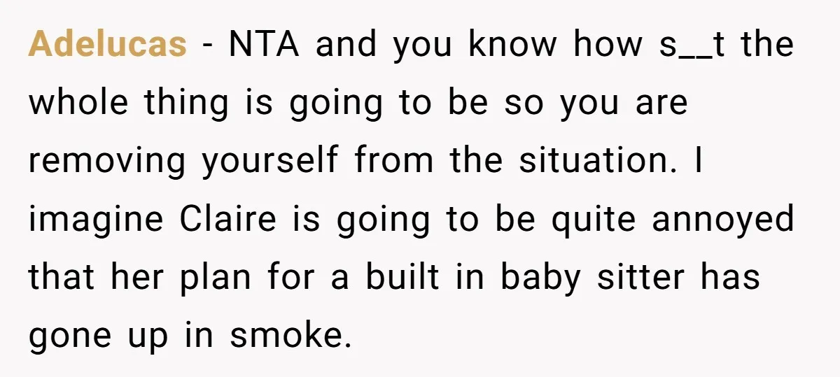 Adelucas − NTA and you know how s__t the whole thing is going to be so you are removing yourself from the situation. I imagine Claire is going to be...