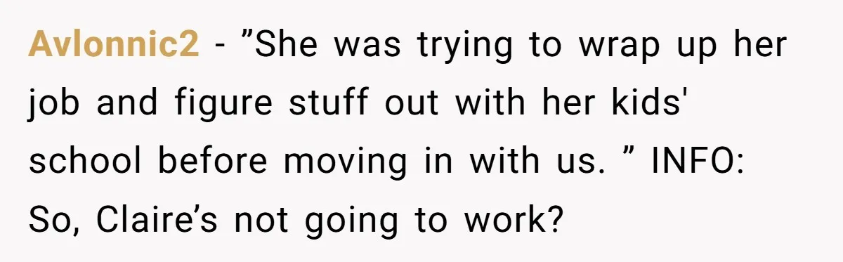 Avlonnic2 − ”She was trying to wrap up her job and figure stuff out with her kids' school before moving in with us. ” INFO: So, Claire’s not going to...