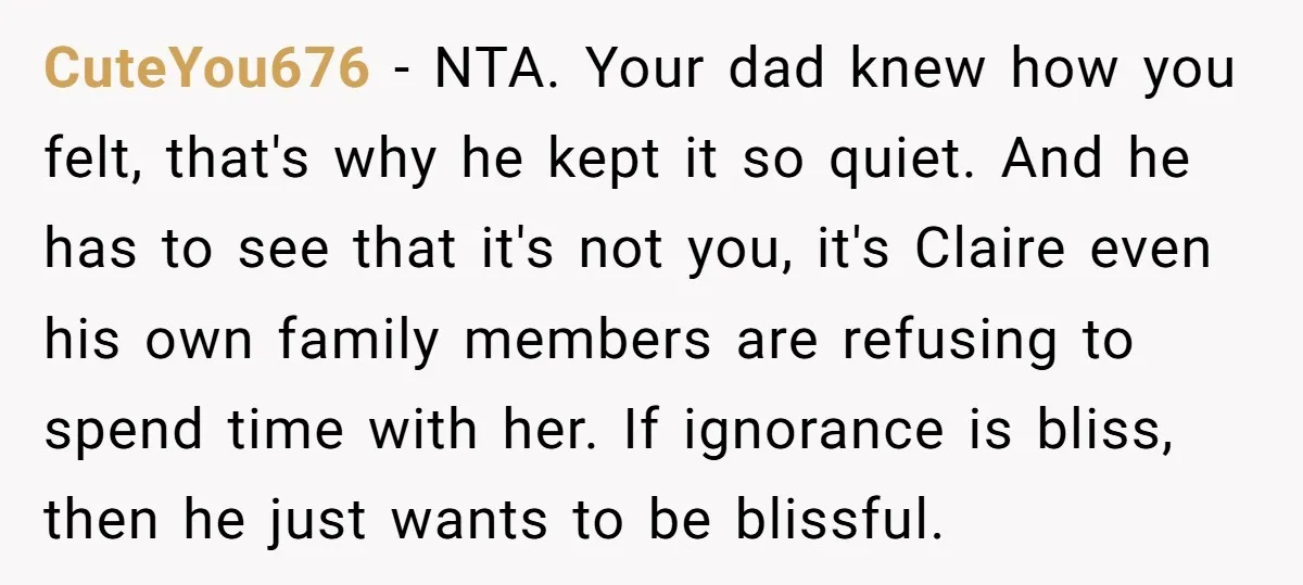 CuteYou676 − NTA. Your dad knew how you felt, that's why he kept it so quiet. And he has to see that it's not you, it's Claire even his own...