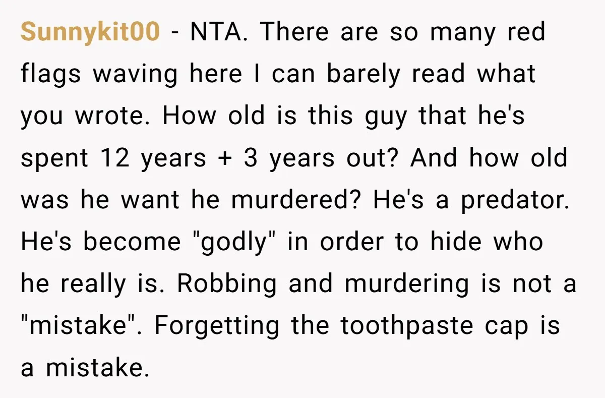 Sunnykit00 - NTA. There are so many red flags waving here I can barely read what you wrote. How old is this guy that he's spent 12 years + 3...