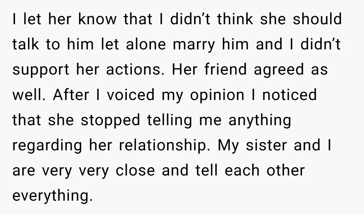 I let her know that I didn’t think she should talk to him let alone marry him and I didn’t support her actions. Her friend agreed as well. After I...