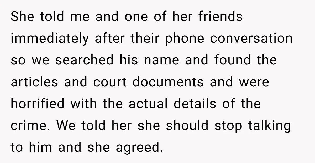She told me and one of her friends immediately after their phone conversation so we searched his name and found the articles and court documents and were horrified with the...