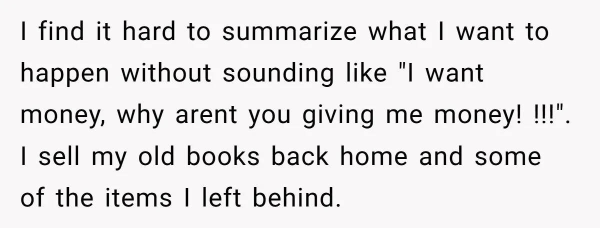 I find it hard to summarize what I want to happen without sounding like "I want money, why arent you giving me money! !!!". I sell my old books back...