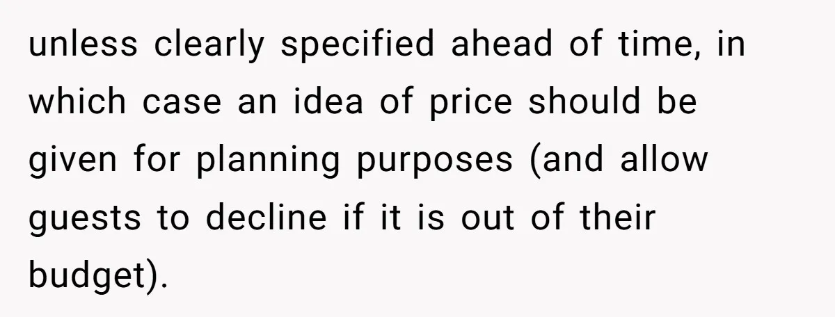 unless clearly specified ahead of time, in which case an idea of price should be given for planning purposes (and allow guests to decline if it is out of their...