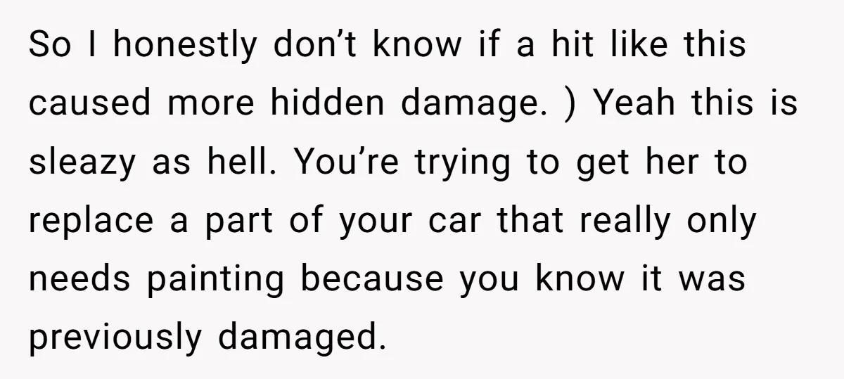 So I honestly don’t know if a hit like this caused more hidden damage. ) Yeah this is sleazy as hell. You’re trying to get her to replace a part...