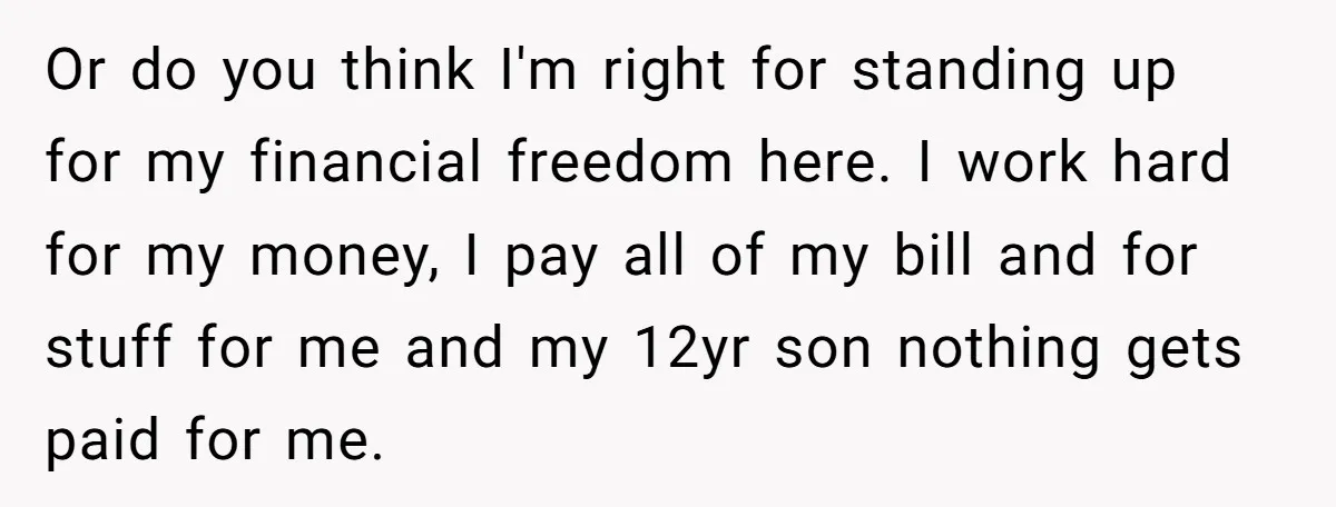 Or do you think I'm right for standing up for my financial freedom here. I work hard for my money, I pay all of my bill and for stuff for...