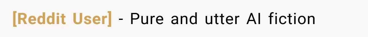 [Reddit User] - Pure and utter AI fiction