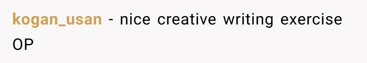 kogan_usan - nice creative writing exercise OP