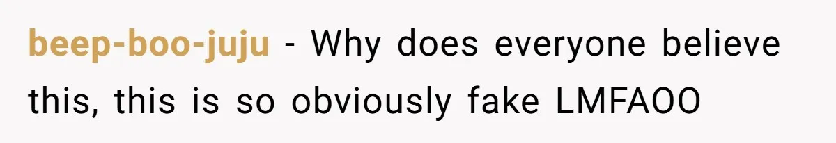 beep-boo-juju - Why does everyone believe this, this is so obviously fake LMFAOO