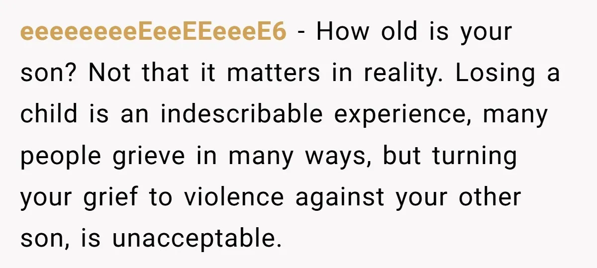 eeeeeeeeEeeEEeeeE6 − How old is your son? Not that it matters in reality. Losing a child is an indescribable experience, many people grieve in many ways, but turning your grief...