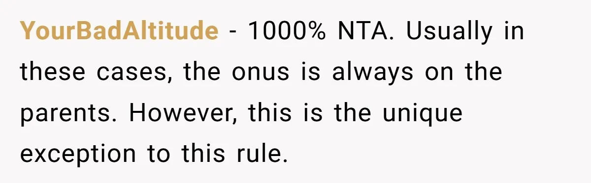 YourBadAltitude − 1000% NTA. Usually in these cases, the onus is always on the parents. However, this is the unique exception to this rule.