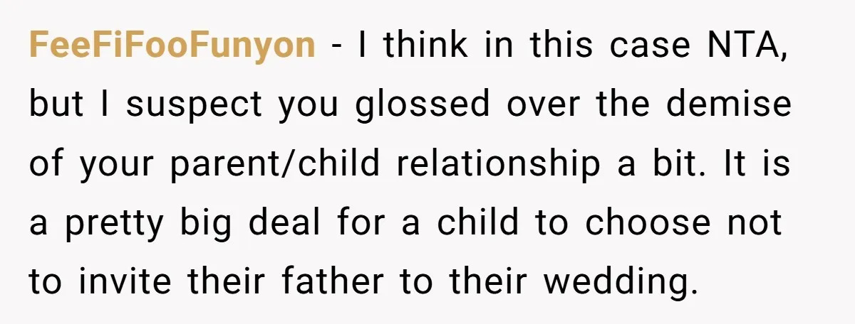 FeeFiFooFunyon − I think in this case NTA, but I suspect you glossed over the demise of your parent/child relationship a bit. It is a pretty big deal for a...