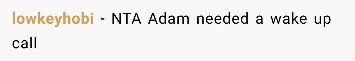 lowkeyhobi - NTA Adam needed a wake up call