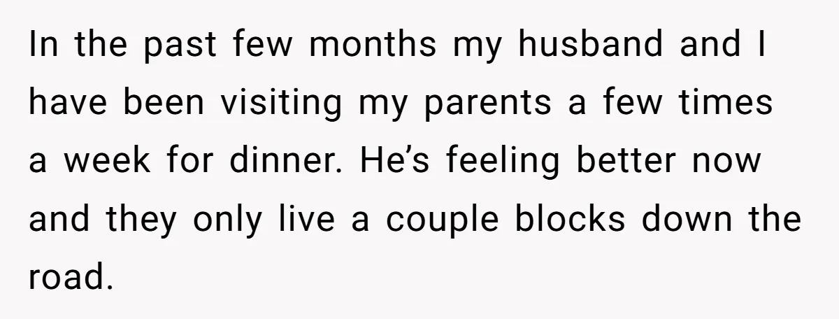 In the past few months my husband and I have been visiting my parents a few times a week for dinner. He’s feeling better now and they only live a...