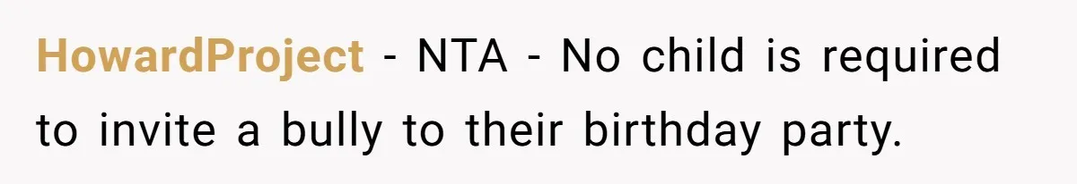 HowardProject − NTA - No child is required to invite a bully to their birthday party.