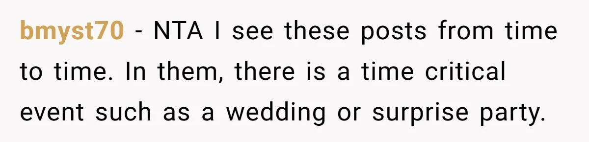 bmyst70 − NTA I see these posts from time to time. In them, there is a time critical event such as a wedding or surprise party.