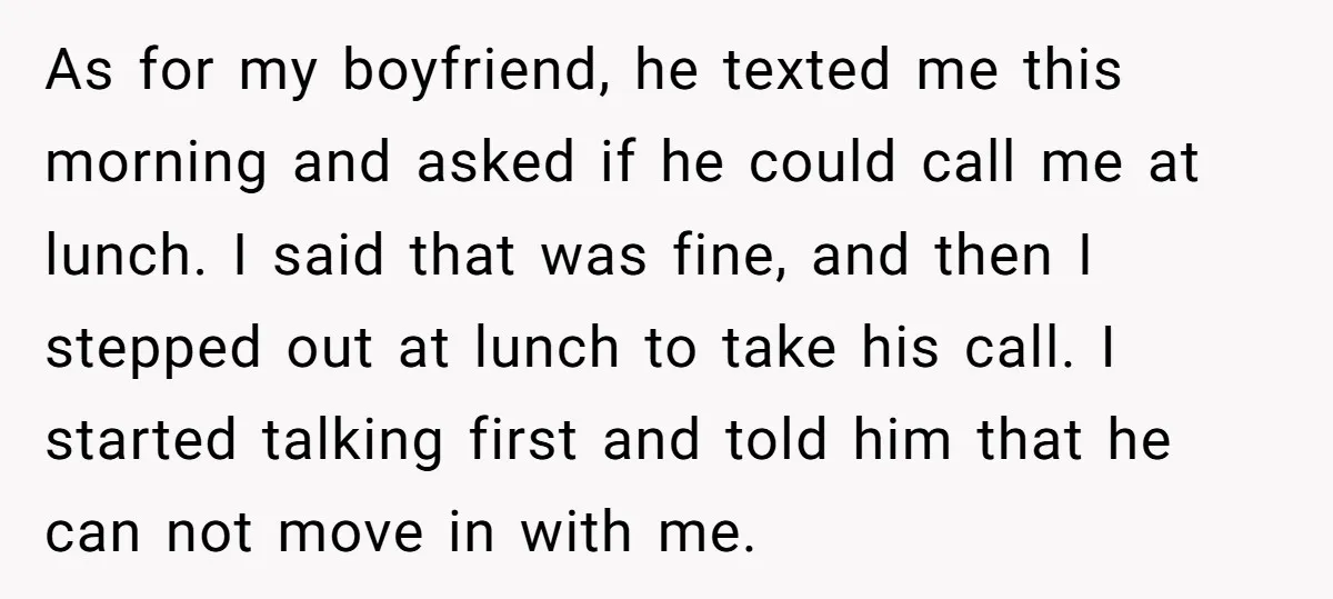 As for my boyfriend, he texted me this morning and asked if he could call me at lunch. I said that was fine, and then I stepped out at lunch...