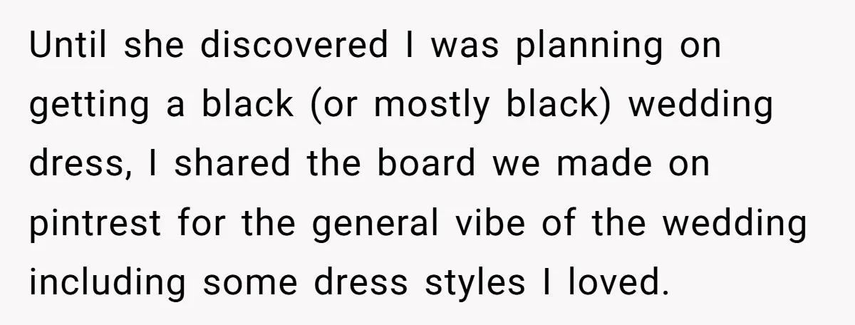 Until she discovered I was planning on getting a black (or mostly black) wedding dress, I shared the board we made on pintrest for the general vibe of the wedding...