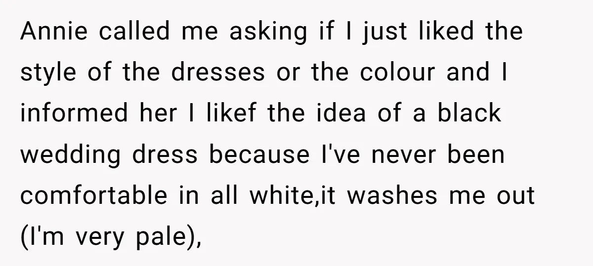Annie called me asking if I just liked the style of the dresses or the colour and I informed her I likef the idea of a black wedding dress because...
