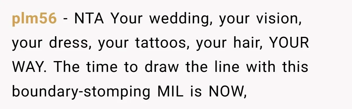 plm56 − NTA Your wedding, your vision, your dress, your tattoos, your hair, YOUR WAY. The time to draw the line with this boundary-stomping MIL is NOW,