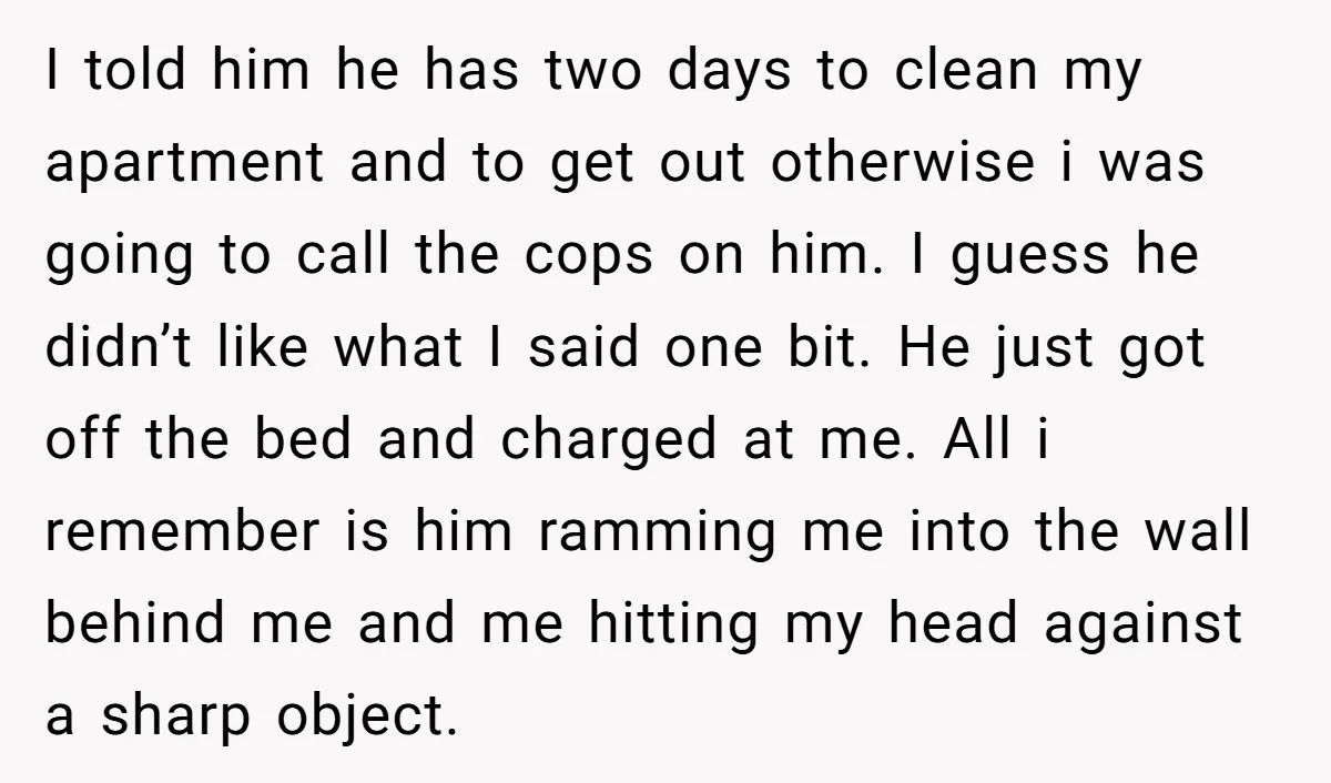 I told him he has two days to clean my apartment and to get out otherwise i was going to call the cops on him. I guess he didn’t like...