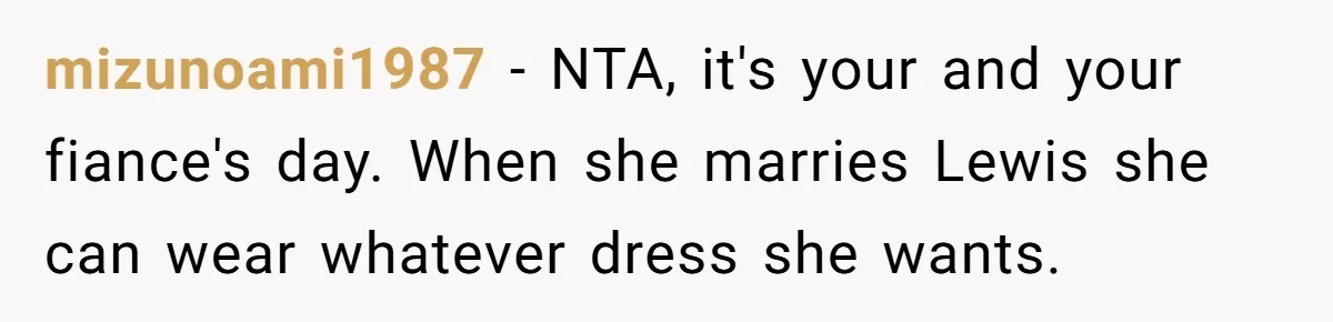 mizunoami1987 − NTA, it's your and your fiance's day. When she marries Lewis she can wear whatever dress she wants.