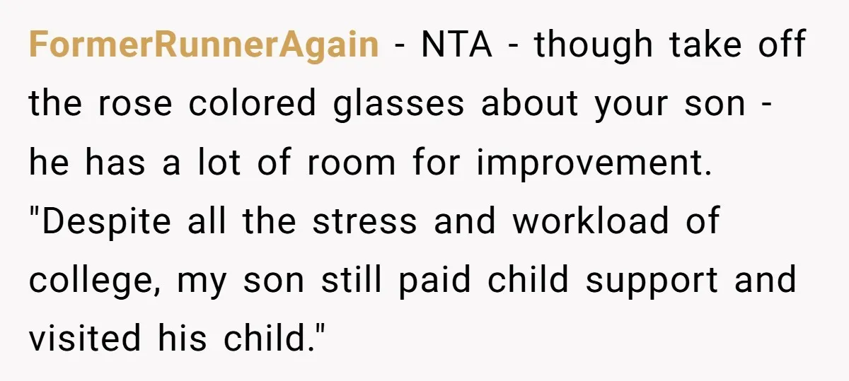 FormerRunnerAgain − NTA - though take off the rose colored glasses about your son - he has a lot of room for improvement. "Despite all the stress and workload of...