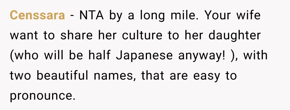 Censsara − NTA by a long mile. Your wife want to share her culture to her daughter (who will be half Japanese anyway! ), with two beautiful names, that are...