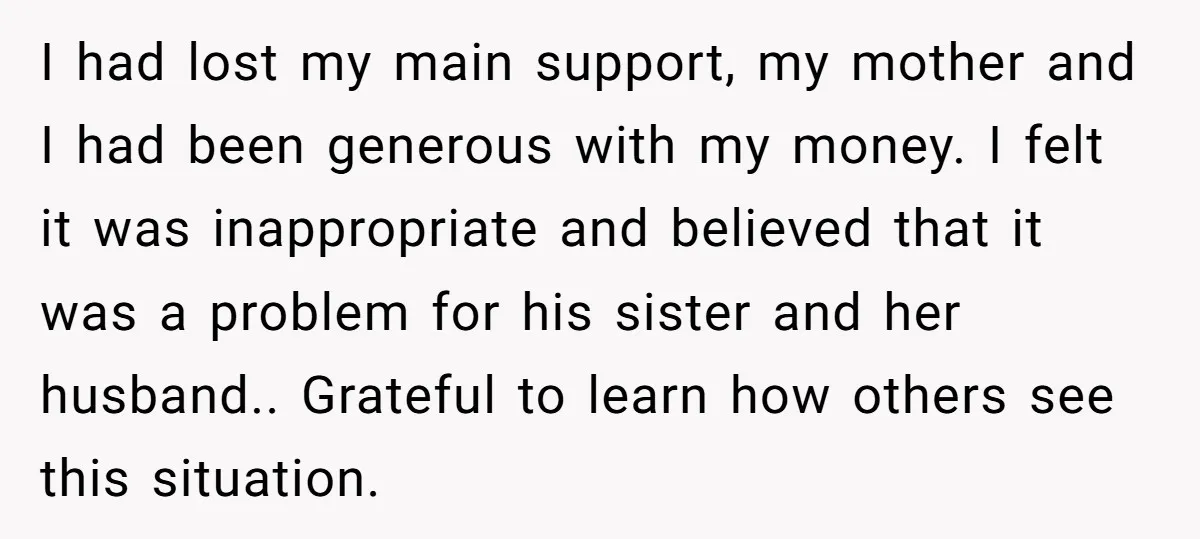 I had lost my main support, my mother and I had been generous with my money. I felt it was inappropriate and believed that it was a problem for his...