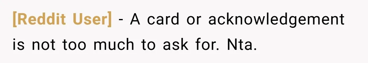 [Reddit User] − A card or acknowledgement is not too much to ask for. Nta.