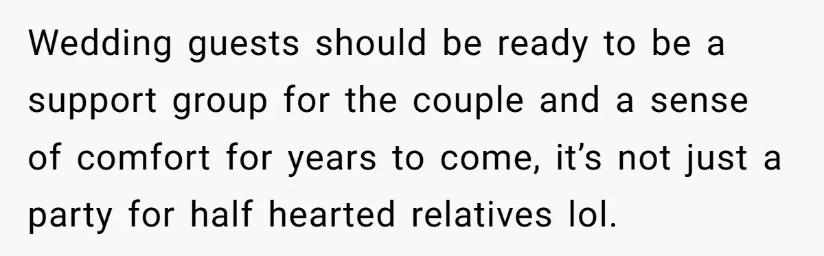 Wedding guests should be ready to be a support group for the couple and a sense of comfort for years to come, it’s not just a party for half hearted...